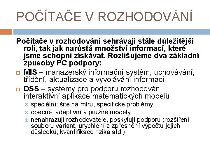 POČÍTAČE V ROZHODOVÁNÍ Počítače v rozhodování sehrávají stále důležitější roli, tak jak narůstá množství