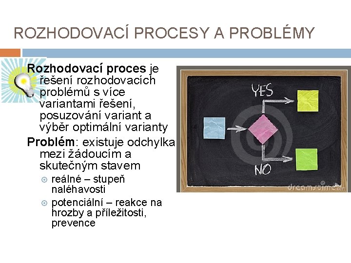 ROZHODOVACÍ PROCESY A PROBLÉMY Rozhodovací proces je řešení rozhodovacích problémů s více variantami řešení,