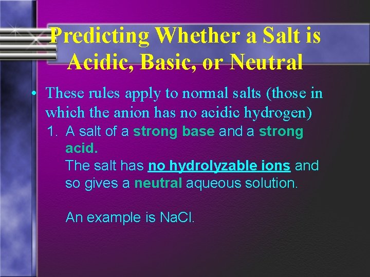 Predicting Whether a Salt is Acidic, Basic, or Neutral • These rules apply to