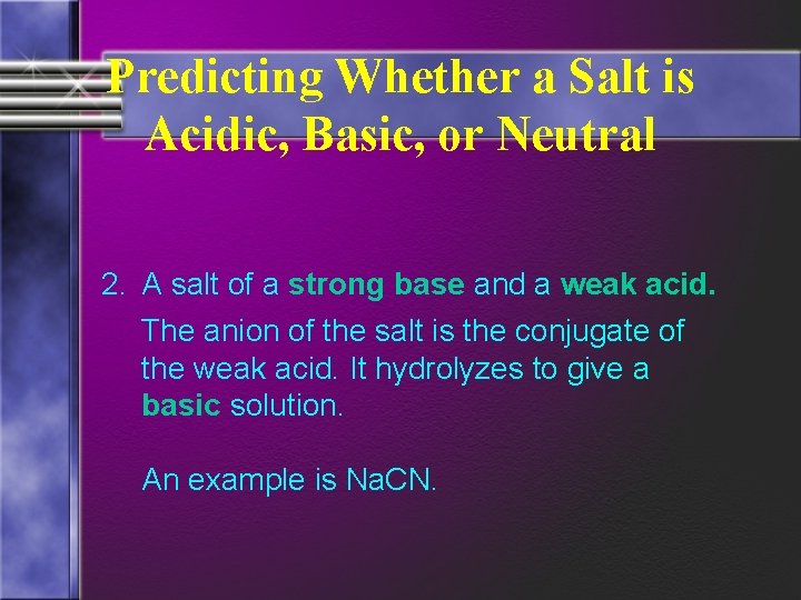 Predicting Whether a Salt is Acidic, Basic, or Neutral 2. A salt of a