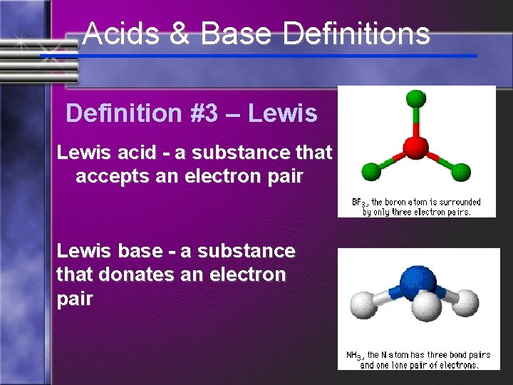 Acids & Base Definitions Definition #3 – Lewis acid - a substance that accepts