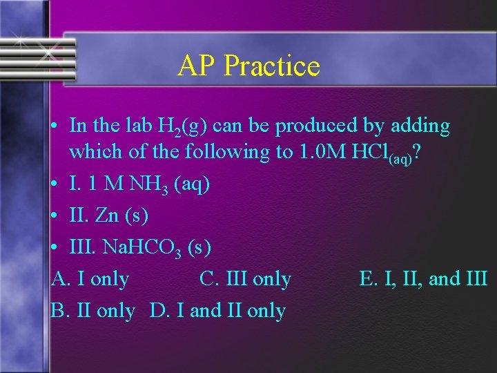 AP Practice • In the lab H 2(g) can be produced by adding which