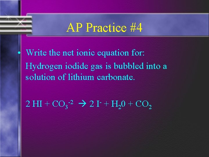 AP Practice #4 • Write the net ionic equation for: Hydrogen iodide gas is