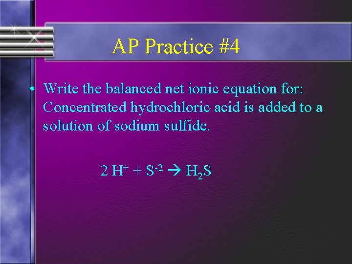 AP Practice #4 • Write the balanced net ionic equation for: Concentrated hydrochloric acid