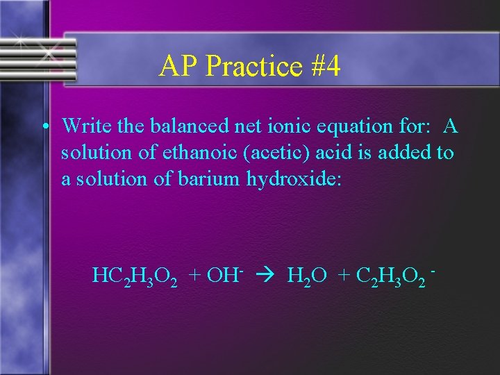 AP Practice #4 • Write the balanced net ionic equation for: A solution of
