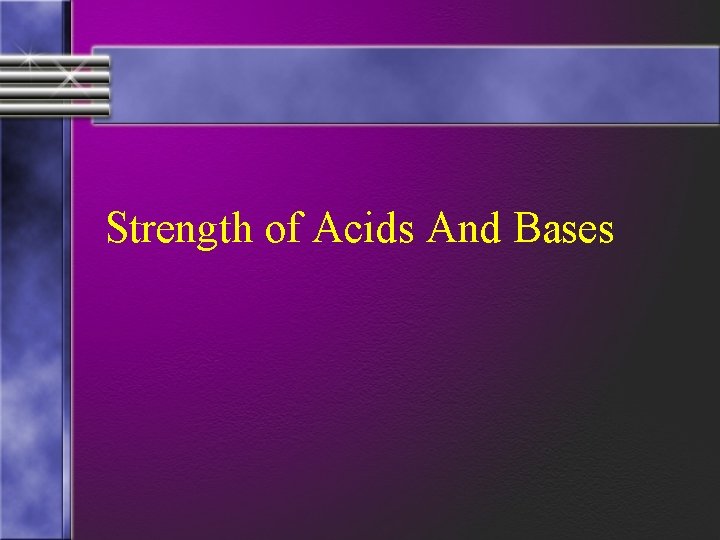 Strength of Acids And Bases 