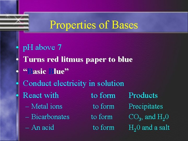 Properties of Bases • • • p. H above 7 Turns red litmus paper