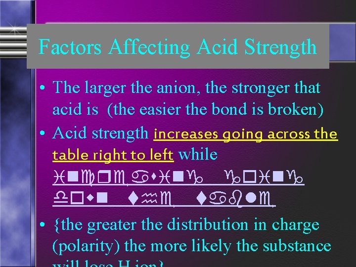 Factors Affecting Acid Strength • The larger the anion, the stronger that acid is