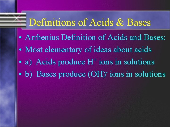 Definitions of Acids & Bases • • Arrhenius Definition of Acids and Bases: Most
