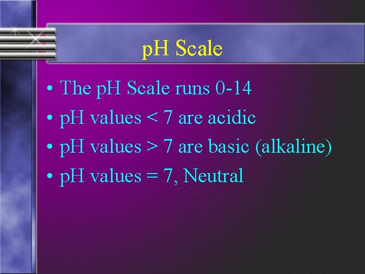 p. H Scale • • The p. H Scale runs 0 -14 p. H