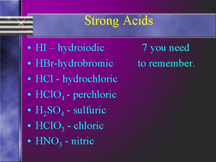Strong Acids • • HI – hydroiodic HBr-hydrobromic HCl - hydrochloric HCl. O 4