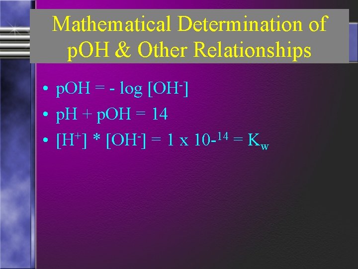 Mathematical Determination of p. OH & Other Relationships • p. OH = - log