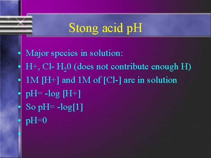 Stong acid p. H • • Major species in solution: H+, Cl- H 20