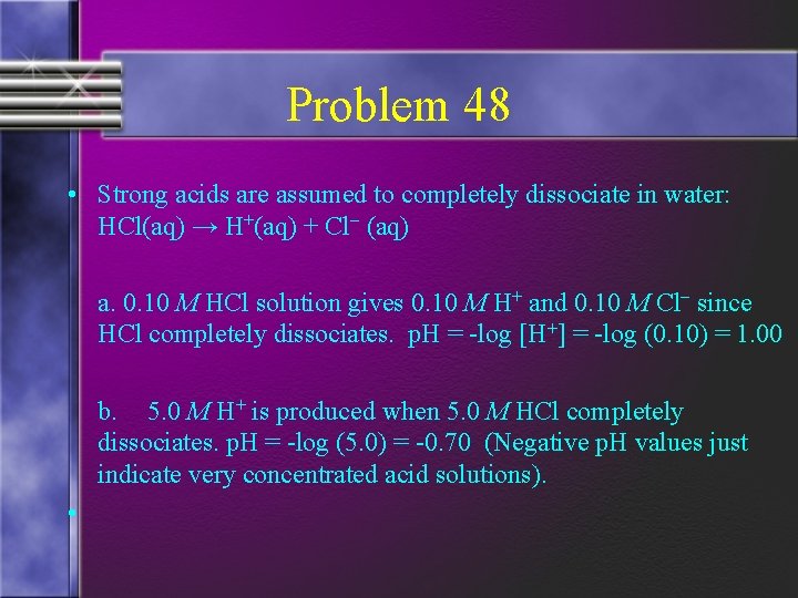 Problem 48 • Strong acids are assumed to completely dissociate in water: HCl(aq) →
