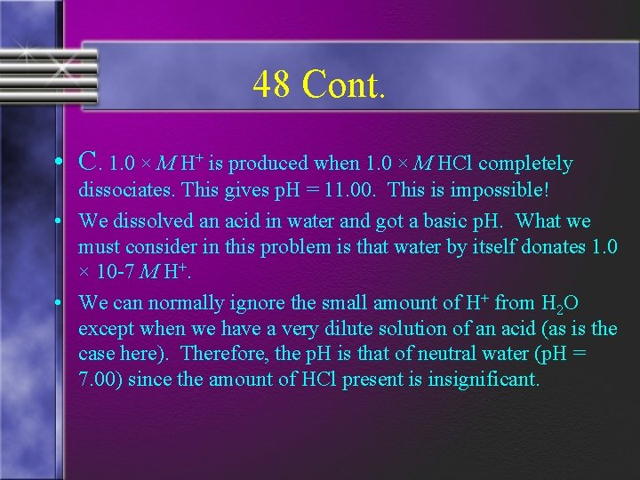 48 Cont. • C. 1. 0 × M H+ is produced when 1. 0