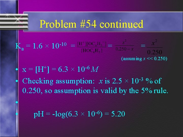 Problem #54 continued Ka = 1. 6 × 10 -10 = = = (assuming