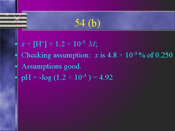 54 (b) • • x = [H+] = 1. 2 × 10 -5 M;