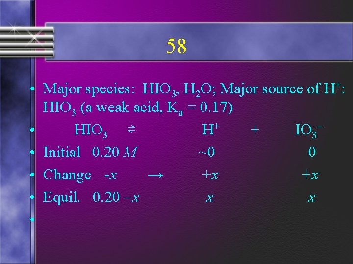 58 • Major species: HIO 3, H 2 O; Major source of H+: HIO