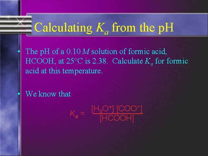 Calculating Ka from the p. H • The p. H of a 0. 10