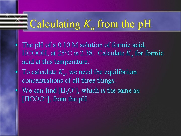 Calculating Ka from the p. H • The p. H of a 0. 10