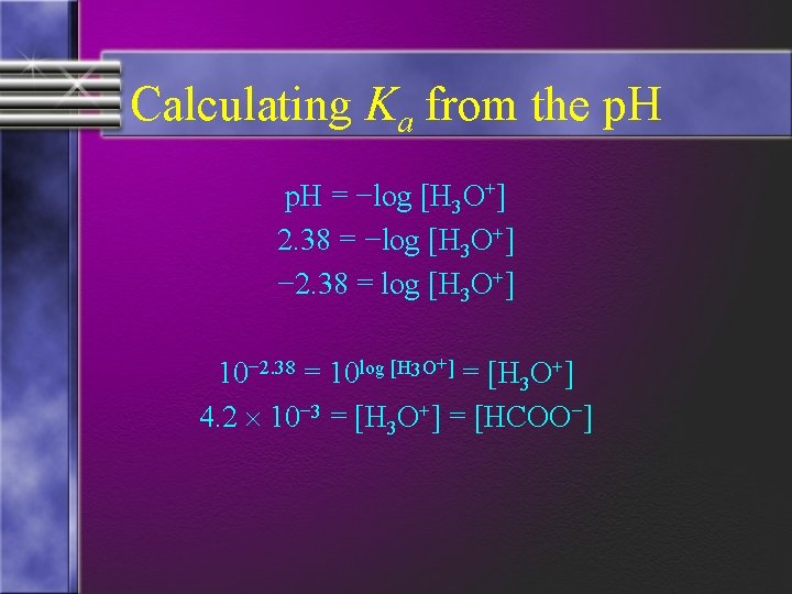 Calculating Ka from the p. H = −log [H 3 O+] 2. 38 =
