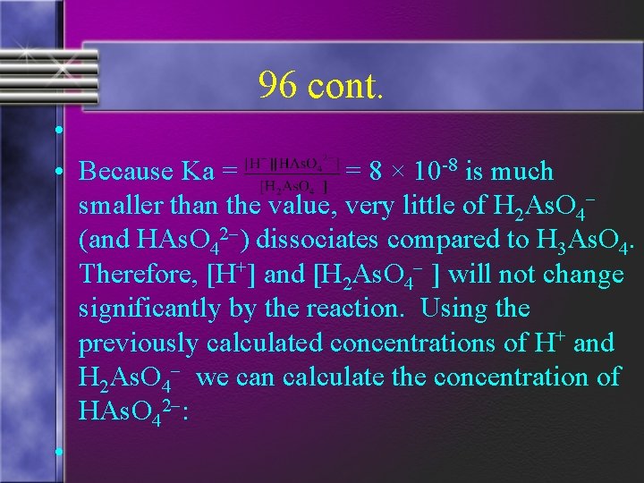 96 cont. • • Because Ka = = 8 × 10 -8 is much