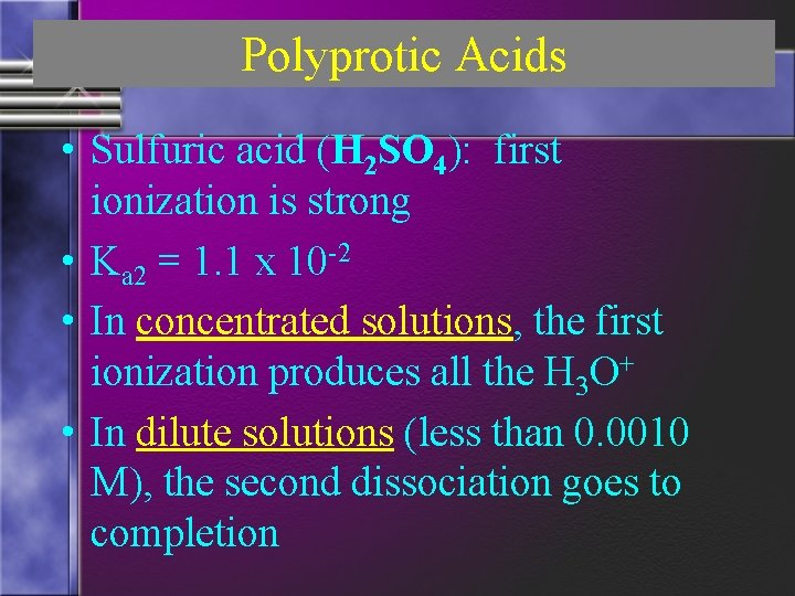 Polyprotic Acids • Sulfuric acid (H 2 SO 4): first ionization is strong •