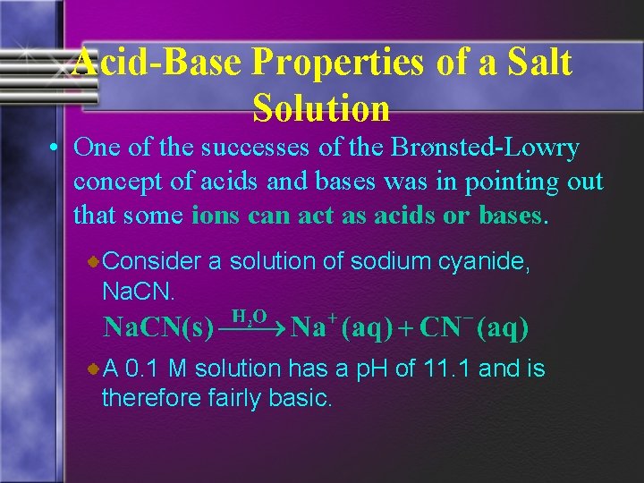 Acid-Base Properties of a Salt Solution • One of the successes of the Brønsted-Lowry
