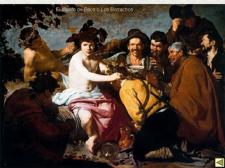 El triunfo de Baco o Los Borrachos El Barroco Español: La Pintura, Velázquez Obras
