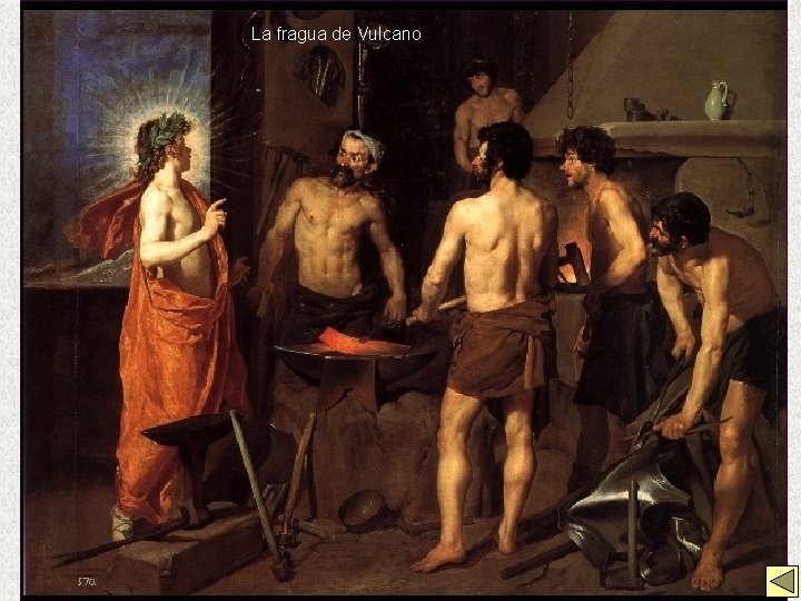 fragua. Velázquez de Vulcano El Barroco Español: La La Pintura, Obras 