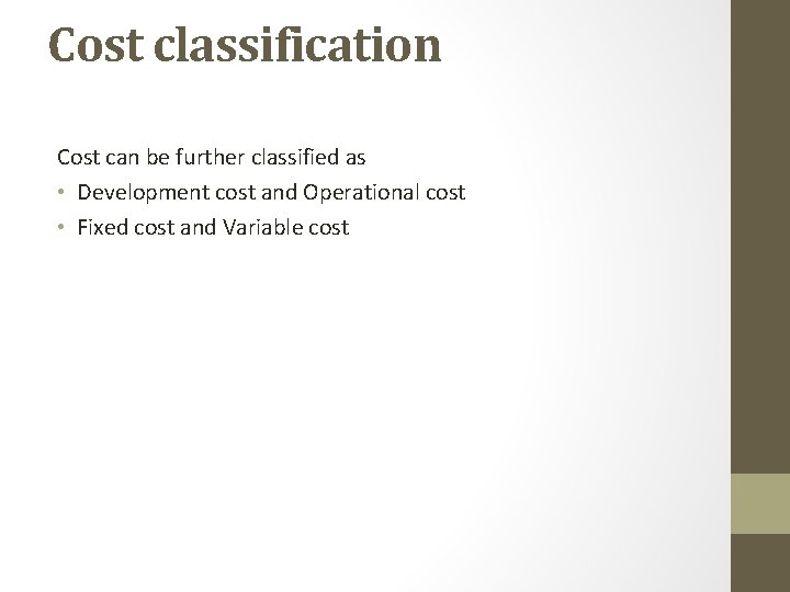 Cost classification Cost can be further classified as • Development cost and Operational cost Cost classification Cost can be further classified as • Development cost and Operational cost