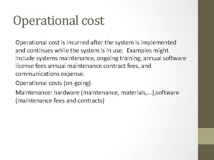Operational cost is incurred after the system is implemented and continues while the system Operational cost is incurred after the system is implemented and continues while the system