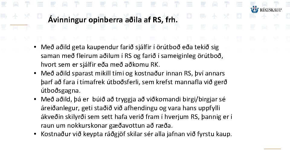 Ávinningur opinberra aðila af RS, frh. • Með aðild geta kaupendur farið sjálfir í