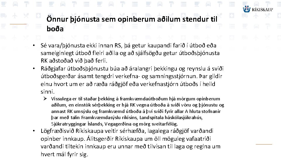 Önnur þjónusta sem opinberum aðilum stendur til boða • Sé vara/þjónusta ekki innan RS,