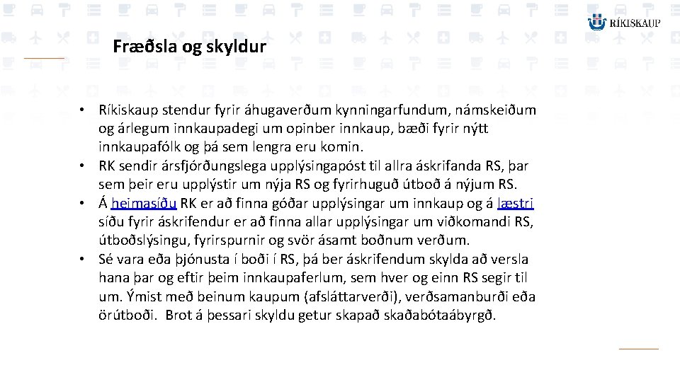 Fræðsla og skyldur • Ríkiskaup stendur fyrir áhugaverðum kynningarfundum, námskeiðum og árlegum innkaupadegi um