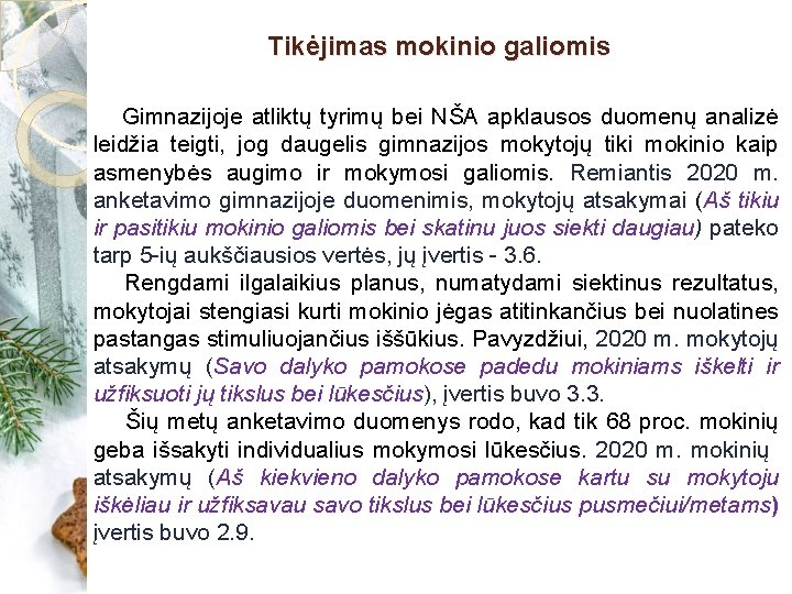 Tikėjimas mokinio galiomis Gimnazijoje atliktų tyrimų bei NŠA apklausos duomenų analizė leidžia teigti, jog