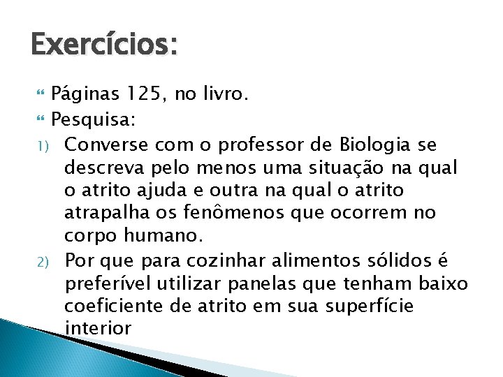 Exercícios: Páginas 125, no livro. Pesquisa: 1) Converse com o professor de Biologia se