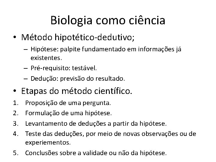 Biologia como ciência • Método hipotético-dedutivo; – Hipótese: palpite fundamentado em informações já existentes.