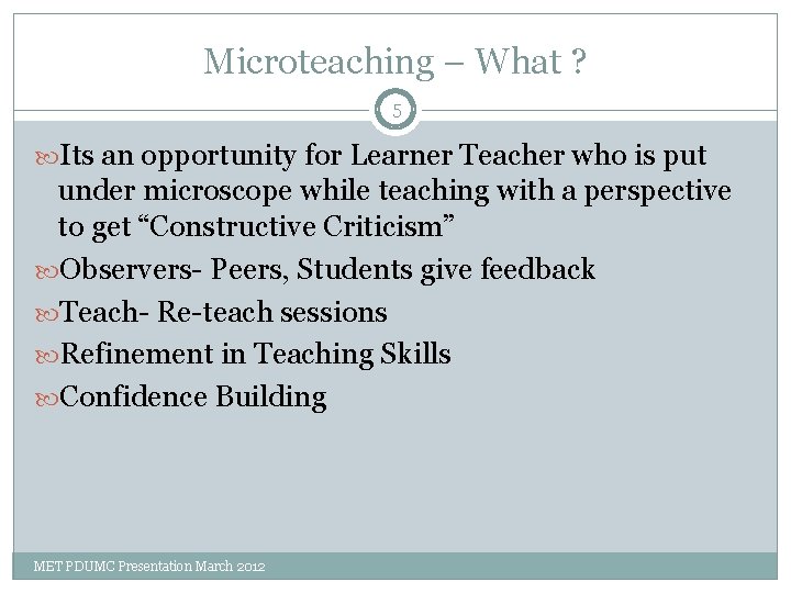 Microteaching – What ? 5 Its an opportunity for Learner Teacher who is put