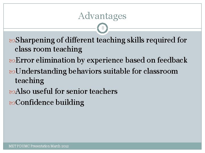 Advantages 8 Sharpening of different teaching skills required for class room teaching Error elimination