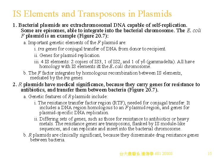 IS Elements and Transposons in Plasmids 1. Bacterial plasmids are extrachromosomal DNA capable of