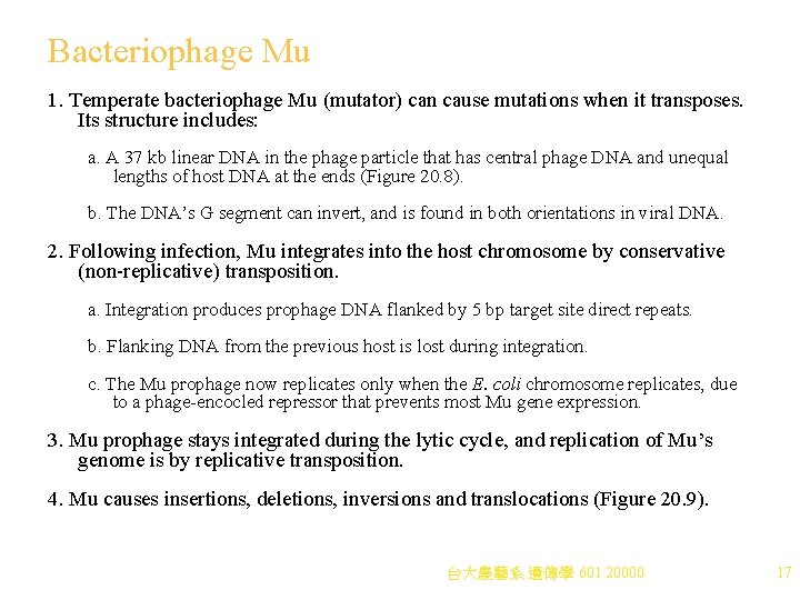 Bacteriophage Mu 1. Temperate bacteriophage Mu (mutator) can cause mutations when it transposes. Its