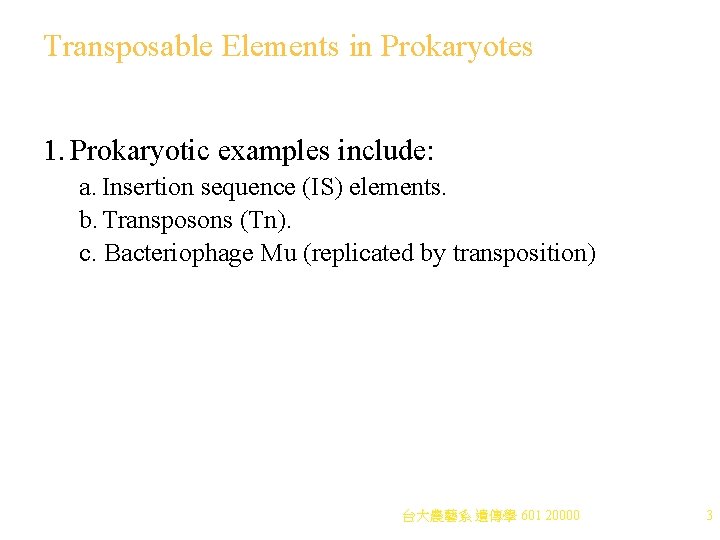 Transposable Elements in Prokaryotes 1. Prokaryotic examples include: a. Insertion sequence (IS) elements. b.
