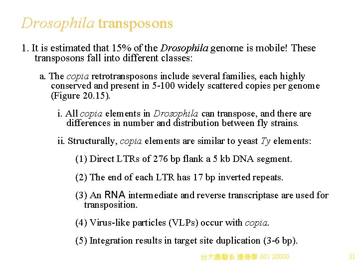 Drosophila transposons 1. It is estimated that 15% of the Drosophila genome is mobile!