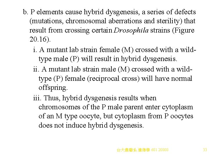 b. P elements cause hybrid dysgenesis, a series of defects (mutations, chromosomal aberrations and