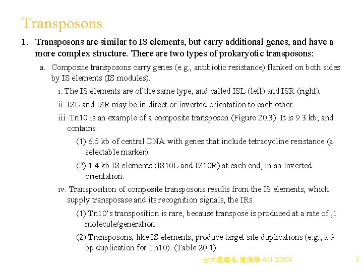 Transposons 1. Transposons are similar to IS elements, but carry additional genes, and have