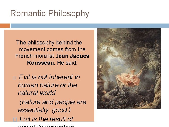 Romantic Philosophy The philosophy behind the movement comes from the French moralist Jean Jaques