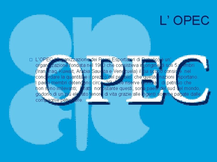 L’ OPEC � L’OPEC (Organizzazione dei Paesi Esportatori di Petrolio) è un’ organizzazione fondata