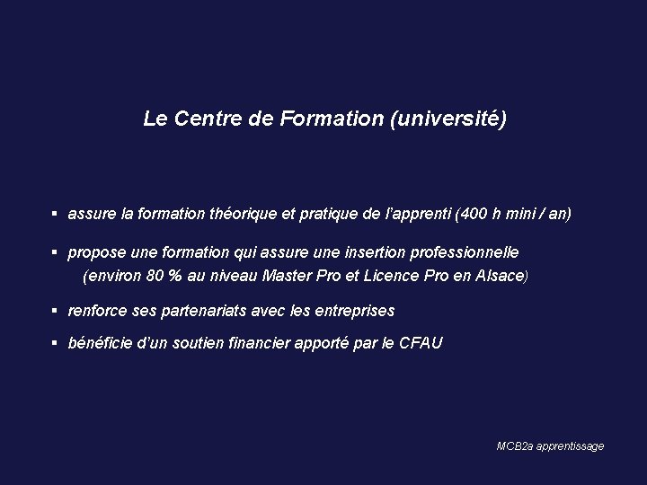 Le Centre de Formation (université) assure la formation théorique et pratique de l’apprenti (400