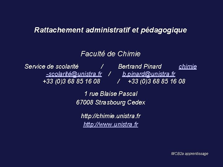 Rattachement administratif et pédagogique Faculté de Chimie Service de scolarité / -scolarité@unistra. fr /